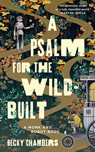 Cover of the 2021 Tordotcom edition of A Psalm for the Wild-Built by Becky Chambers, showing a robot and a monk on a winding forest path illustrated in green and gold.
